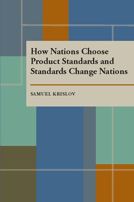 How Nations Choose Product Standards and Standards Change Nations by Krislov S.