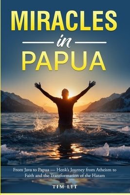 Miracles in Papua by Lit, Tim