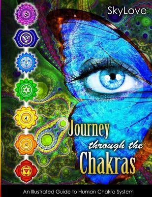 Journey through the Chakras: Illustrated guide to human chakra system by Love, Sky