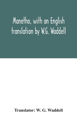 Manetho, with an English translation by W.G. Waddell by G. Waddell, W.
