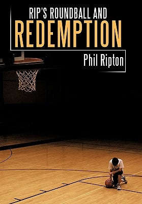 Rip's Roundball and Redemption by Ripton, Phil