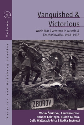 Vanquished and Victorious: World War One Veterans in Austria and Czechoslovakia, 1918-1938 by �midrkal V�clav