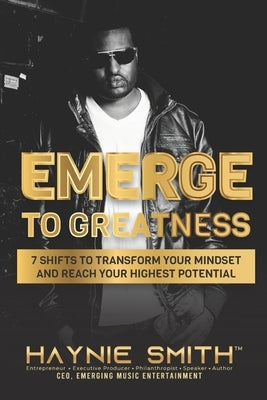 Emerge To Greatness: 7 Shifts to Transform Your Mindset and Reach Your Highest Potential by Smith, Haynie