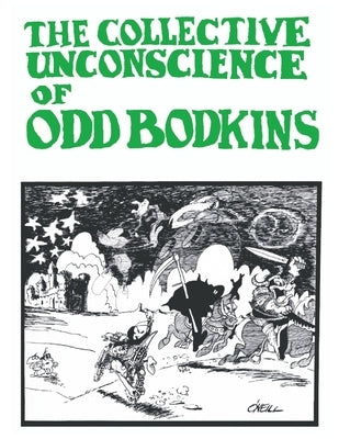 The Collective Unconscience of Odd Bodkins by Dan O'Neill: Anniversary Edition by O'Neill, Maggie