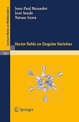 Vector Fields on Singular Varieties by Brasselet, Jean-Paul