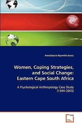 Women, Coping Strategies, and Social Change: Eastern Cape South Africa by Hysmith-Jones, Annielaurie