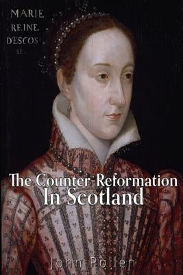 The Counter-Reformation in Scotland by Pollen, John