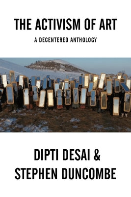 The Activism of Art: A Decentered Anthology by Duncombe, Stephen