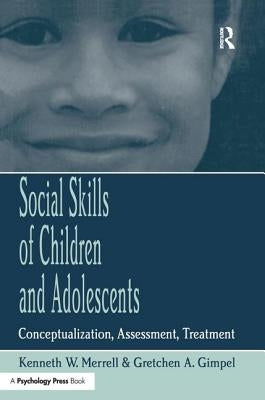 Social Skills of Children and Adolescents: Conceptualization, Assessment, Treatment by Merrell, Kenneth W.