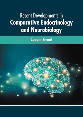 Recent Developments in Comparative Endocrinology and Neurobiology by Grant, Cooper
