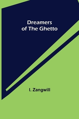Dreamers of the Ghetto by Zangwill, I.