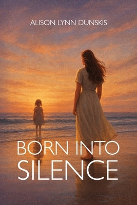 Born Into Silence by Dunskis, Alison Lynn