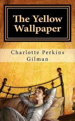 The Yellow Wallpaper by Perkins Gilman, Charlotte