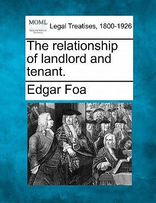 The relationship of landlord and tenant. by Foa, Edgar