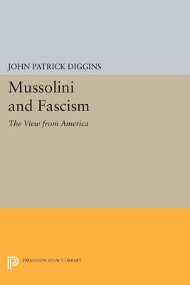 Mussolini and Fascism: The View from America by Diggins, John Patrick