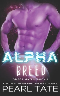 Alpha Breed - A Sci-Fi Alien M/F Omegaverse Romance: Omega Mates Book 4 by Tate, Pearl