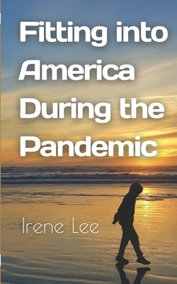 Fitting into America During the Pandemic by Lee, Irene
