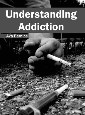Understanding Addiction by Bernice, Ava