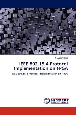 IEEE 802.15.4 Protocol Implementation on FPGA by Bhat, Naagesh