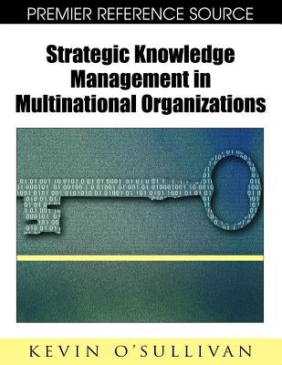 Strategic Knowledge Management in Multinational Organizations by O'Sullivan, Kevin