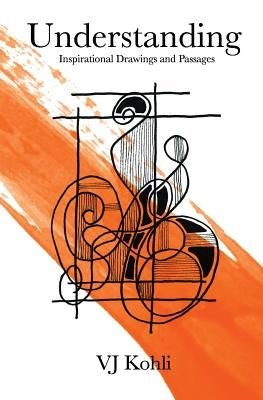 Understanding: Inspirational Drawings and Passages by Kohli, Vj