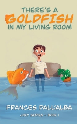 There's A Goldfish In My Living Room by Dall'alba, Frances