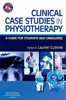 Clinical Case Studies in Physiotherapy: A Guide for Students and Graduates by Guthrie, Lauren Jean