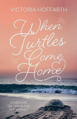When Turtles Come Home by Hoffarth, Victoria