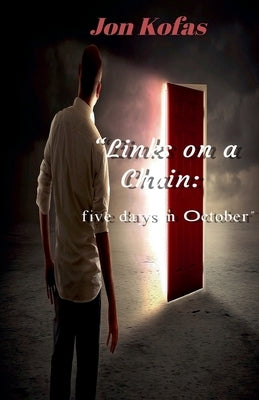 Links on a Chain: five days in October by Kofas, Jon