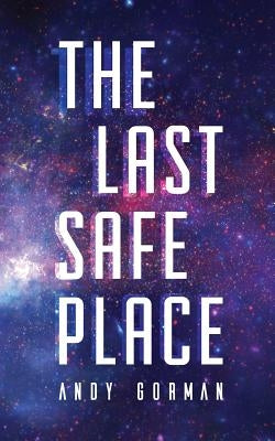 The Last Safe Place: A Near Future Sci-Fi Thriller by Gorman, Andy