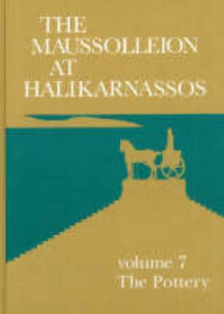 The Maussolleion at Halikarnassos. Reports of the Danish Archaeological Expedition to Bodrum: 7 the Pottery by Lund, John