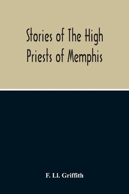 Stories Of The High Priests Of Memphis: The Dethon Of Herodotus And The Demotic Tales Of Khamuas by LL Griffith, F.