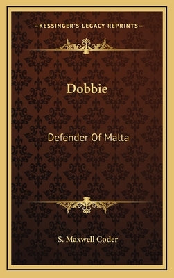 Dobbie: Defender Of Malta by Coder, S. Maxwell