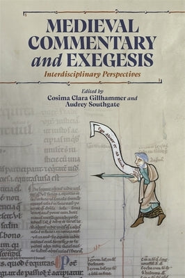 Medieval Commentary and Exegesis: Interdisciplinary Perspectives by Gillhammer, Cosima Clara