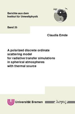 A Polarized Discrete Ordinate Scattering Model for Radiative Transfer Simulations in Spherical Atmospheres with Thermal Source by Emde, Claudia