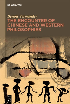 The Encounter of Chinese and Western Philosophies: A Critique by Vermander, Benoît