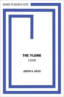 The Yijing: A Guide by Adler, Joseph A.