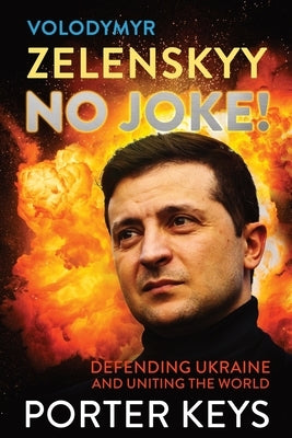 Volodymyr Zelenskyy No Joke! Defending Ukraine and Uniting the World by Keys, Porter