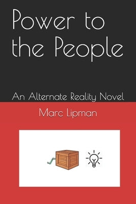 Power to the People: An Alternate Reality Novel by Lipman, Marc