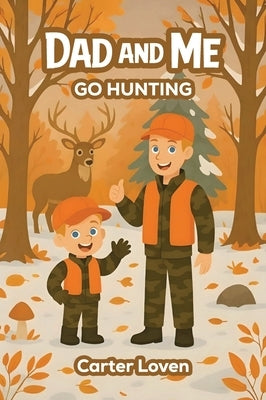 Dad and Me Go Hunting by Loven, Carter