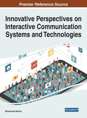 Innovative Perspectives on Interactive Communication Systems and Technologies by Sarfraz, Muhammad