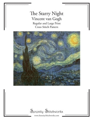 The Starry Night Cross Stitch Pattern - Vincent van Gogh: Regular and Large Print Cross Stitch Pattern by Stitchworks, Serenity