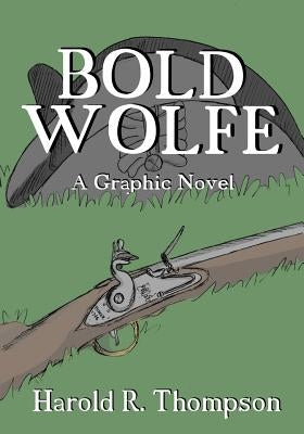 Bold Wolfe: A Graphic Novel by Thompson, Harold R.