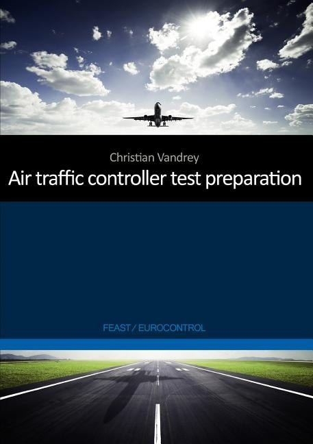 Air traffic controller test preparation: Development and selected elements, Eurocontrol / FEAST by Vandrey, Christian