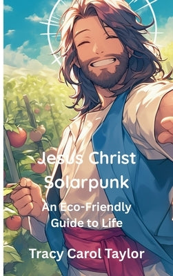 Jesus Christ Solarpunk by Taylor, Tracy Carol