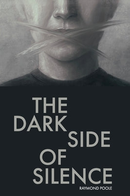The Dark Side of Silence by Poole, Raymond