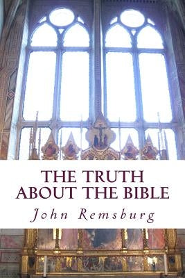 The Truth About The Bible by Remsburg, John E.