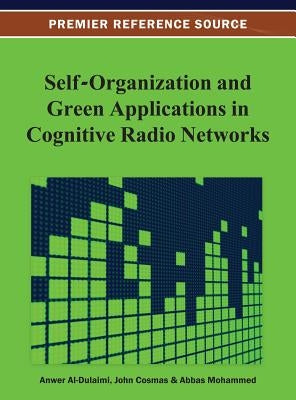 Self-Organization and Green Applications in Cognitive Radio Networks by Al-Dulaimi, Anwer