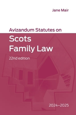 Avizandum Statutes on Scots Family Law: 2024-2025, 22nd Edition by Mair, Jane