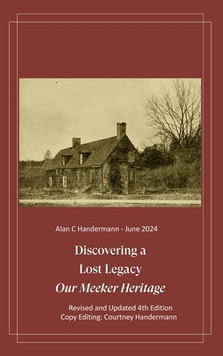 Discovering a Lost Legacy - Our Meeker Heritage - 4th Edition by Handermann, Alan Carl